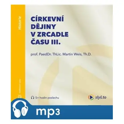 Církevní dějiny v zrcadle času III., mp3 - Martin Weis