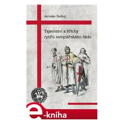 Tajemství a hříchy rytířů templářského řádu - Jaroslav Šedivý