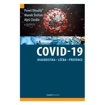 Covid-19: Diagnostika, léčba a prevence - Pavel Dlouhý, Marek Štefan, Aleš Chrdle