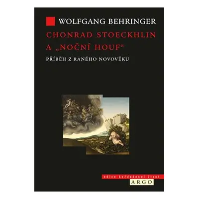 Chonrad Stoeckhlin a „noční houf“ . Příběh z raného novověku - Wolfgang Behringer