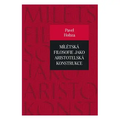 Mílétská filosofie jako aristotelská konstrukce - Pavel Hobza