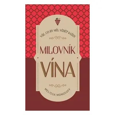 Vše, co by měl vědět každý milovník vína - Melissa Monosoff