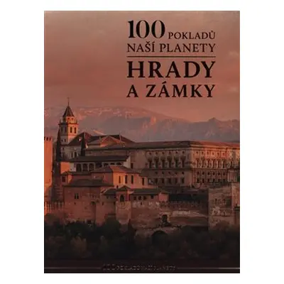 100 pokladů naší planety: hrady a zámky - kolektiv autorů