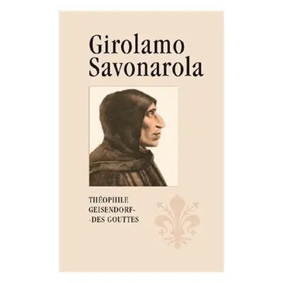 Girolamo Savonarola - Théophile Geisendorf des Gouttes