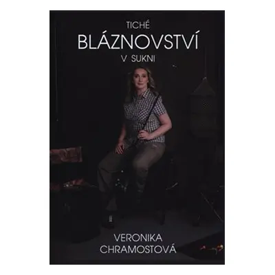 Tiché bláznovství v sukni - Veronika Chramostová