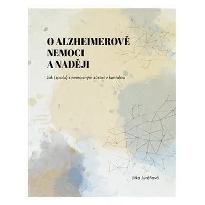 O Alzheimerově nemoci a naději - Jitka Juráňová