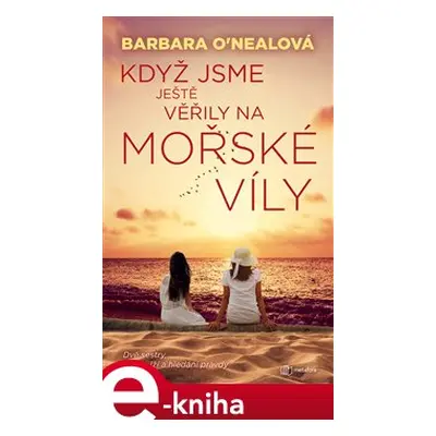 Když jsme ještě věřily na mořské víly - Barbara O´Nealová