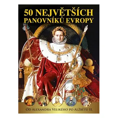 50 největších panovníků Evropy od Alexandra Velikého po Alžbětu II - Dagmar Garciová, Jan Kukrál