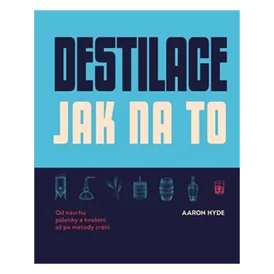 Destilace. Jak na to? - Aaron Hyde