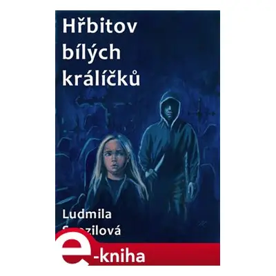 Hřbitov bílých králíčků - Ludmila Svozilová