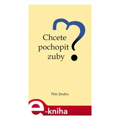 Chcete pochopit zuby? - Petr Jindra