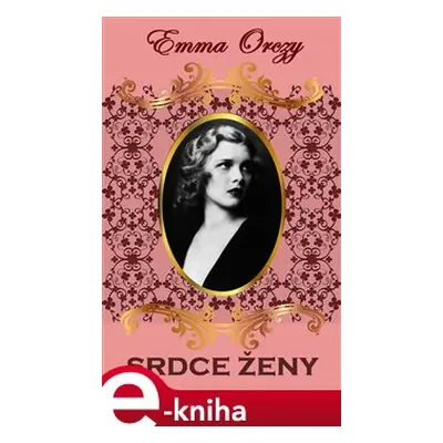 Srdce ženy - Emma Orczy