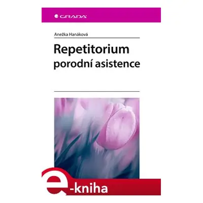 Repetitorium porodní asistence - Anežka Hanáková