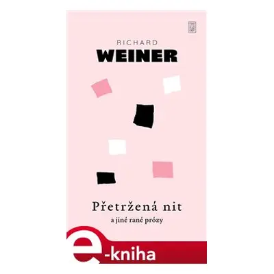 Přetržená nit a jiné rané prózy - Richard Weiner