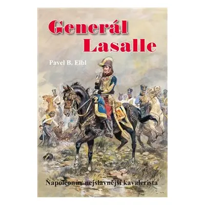 Generál Lasalle - Pavel B. Elbl