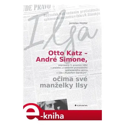 Otto Katz – André Simone očima své manželky Ilsy - Jaroslav Hojdar