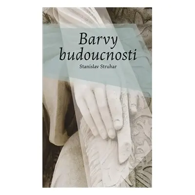 Barvy budoucnosti - Stanislav Struhar