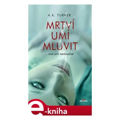 Mrtví umí mluvit - Kelly A. Turner