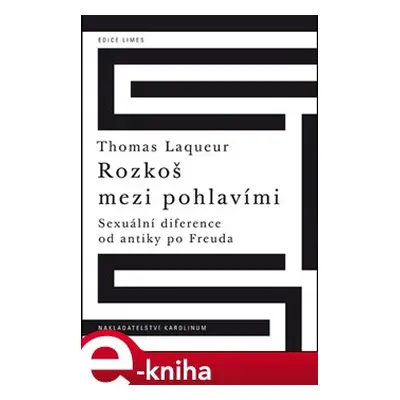 Rozkoš mezi pohlavími Sexuální diference od antiky po Freuda - Thomas Laqueur