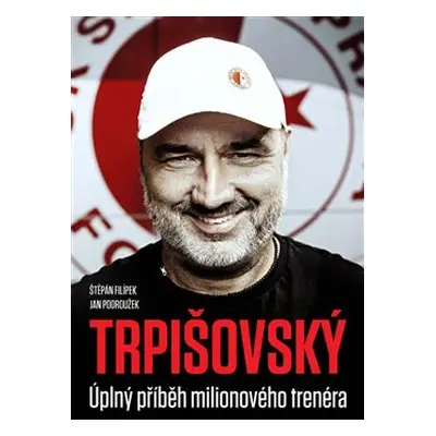 Trpišovský: Úplný příběh milionového trenéra - kolektiv autorů