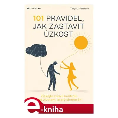 101 pravidel, jak zastavit úzkost - Tanya J. Peterson