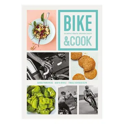 Bike & Cook - Marta Kekuszová, Tomasz PaveŁ KoŁodziejczyk, Jagoda Podkowská