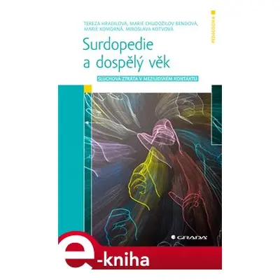 Surdopedie a dospělý věk - Marie Chudožilov Bendová, Tereza Hradilová, Marie Komorná, Miroslava 