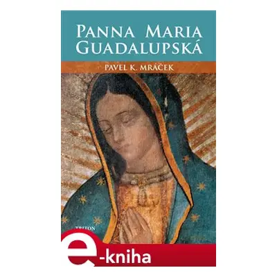 Panna Maria Guadalupská - Pavel K. Mráček