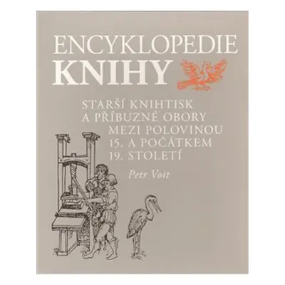 Encyklopedie knihy - knihtisk a příbuzné obory v 15. až 19. století - Petr Voit