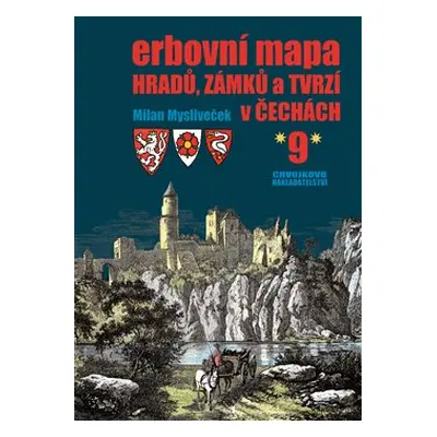 Erbovní mapa hradů, zámků a tvrzí v Čechách 9 - Milan Mysliveček