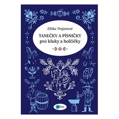 Tanečky a písničky pro kluky a holčičky - Eliška Trojanová