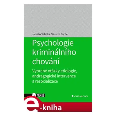 Psychologie kriminálního chování - Jaroslav Veteška, Slavomil Fischer