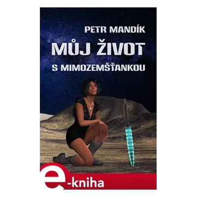 Můj život s mimozemšťankou - Petr Mandík