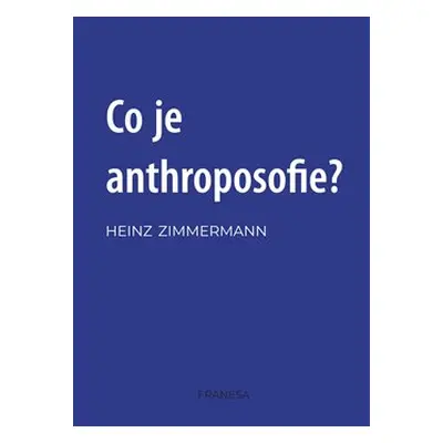 Co je anthroposofie? - Heinz Zimmermann