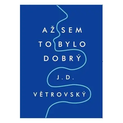 Až sem to bylo dobrý - J.D. Větrovský