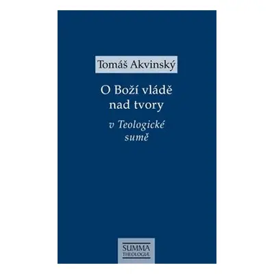 O Boží vládě nad tvory v Teologické sumě - Tomáš Akvinský