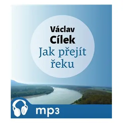 Jak přejít řeku, mp3 - Václav Cílek