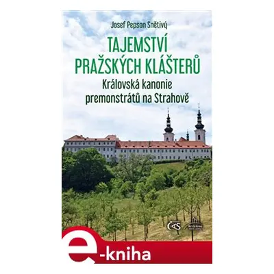 Tajemství pražských klášterů - Královská kanonie premonstrátů na Strahově - Josef "Pepson" Sněti