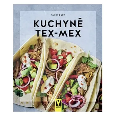 Kuchyně Tex-Mex - Tanja Dusyová