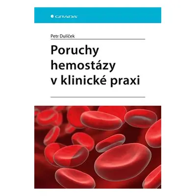 Poruchy hemostázy v klinické praxi - Petr Dulíček