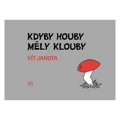 Kdyby houby měly klouby - Vít Janota