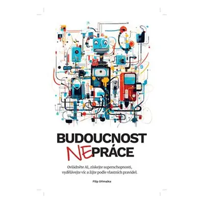 Budoucnost nepráce - Filip Dřímalka