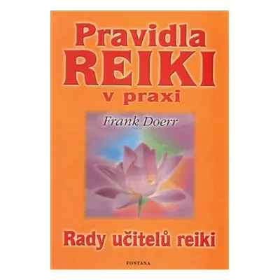 Pravidla Reiki v praxi - Rady učitelů Reiki - Frank Doerr