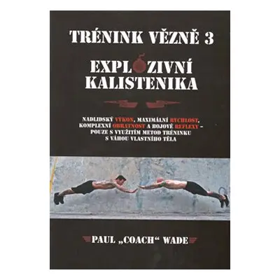 Trénink vězně 3 - Explozivní kalistenika - Paul "Coach" Wade