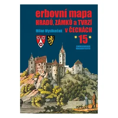 Erbovní mapa hradů, zámků a tvrzí v Čechách 15 - Milan Mysliveček