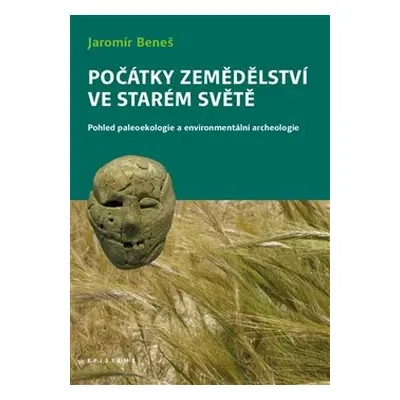 Počátky zemědělství ve Starém světě - Jaromír Beneš