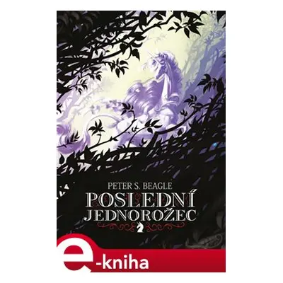 Poslední jednorožec - Peter S. Beagle