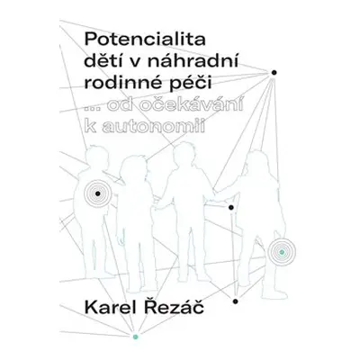 Potencialita dětí v náhradní rodinné péči - Karel Řezáč