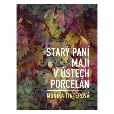 Starý paní mají v ústech porcelán - Monika Tintěrová