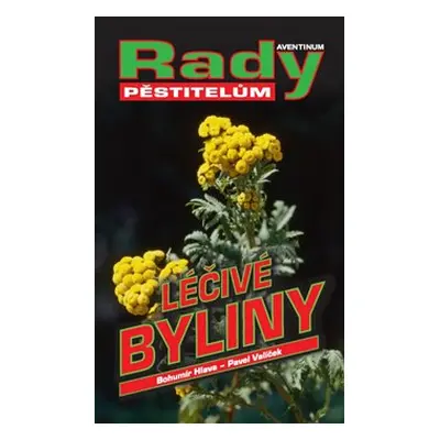 Léčivé byliny - rady pěstitelům - Bohumír Hlava, Pavel Valíček